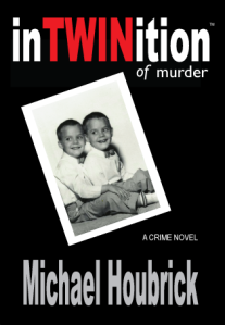 "inTWINition of murder" a crime novel by Michael Houbrick, inspired by true events. An excellent read! 
